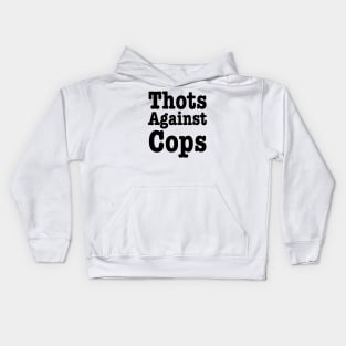 Thots Against Cops- Funny Saying Kids Hoodie